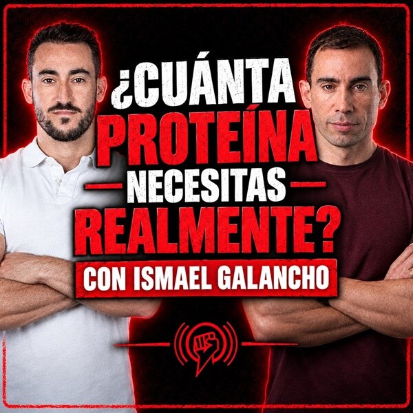 El Mito de los 0.8g de Proteína: Cuanta Necesitas Según la Ciencia, con Ismael Galancho